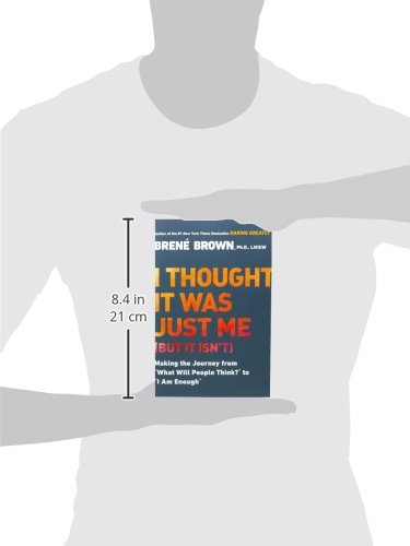 I Thought It Was Just Me (but it isn't): Making the Journey from "What Will People Think?" to "I Am Enough"